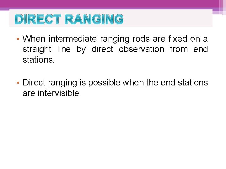 DIRECT RANGING • When intermediate ranging rods are fixed on a straight line by