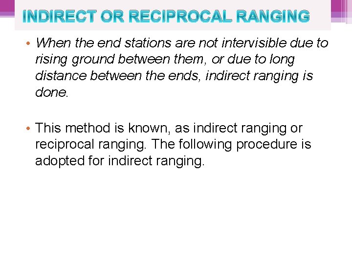INDIRECT OR RECIPROCAL RANGING • When the end stations are not intervisible due to