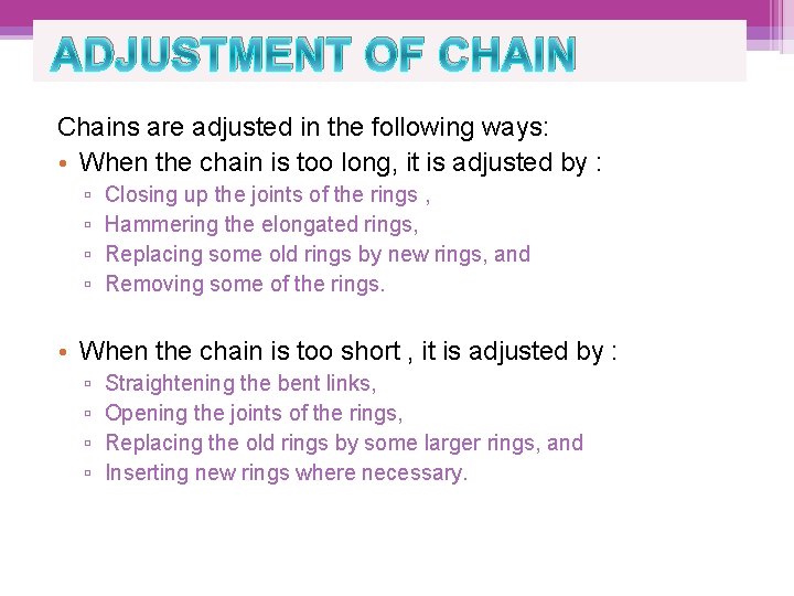 ADJUSTMENT OF CHAIN Chains are adjusted in the following ways: • When the chain