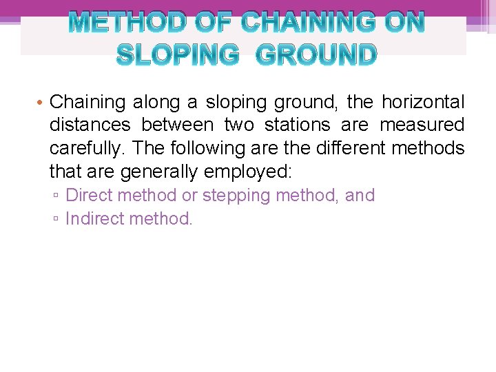 METHOD OF CHAINING ON SLOPING GROUND • Chaining along a sloping ground, the horizontal