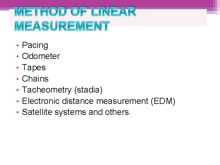 METHOD OF LINEAR MEASUREMENT • • Pacing Odometer Tapes Chains Tacheometry (stadia) Electronic distance