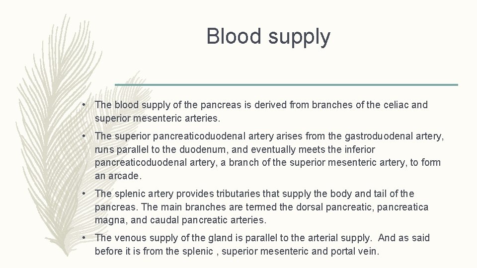 Blood supply • The blood supply of the pancreas is derived from branches of