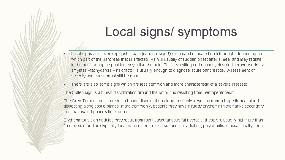 Local signs/ symptoms • Local signs are severe epigastric pain (cardinal sign !)which can