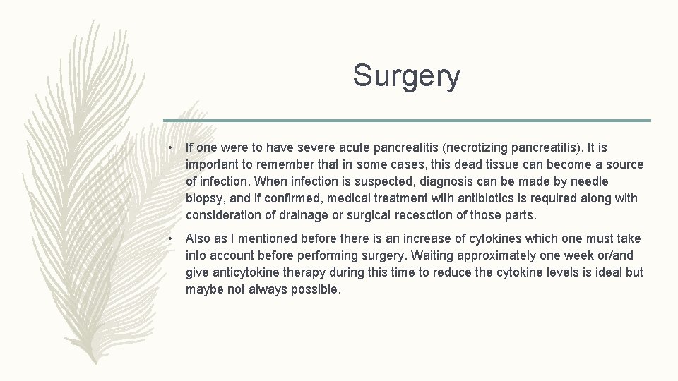 Surgery • If one were to have severe acute pancreatitis (necrotizing pancreatitis). It is