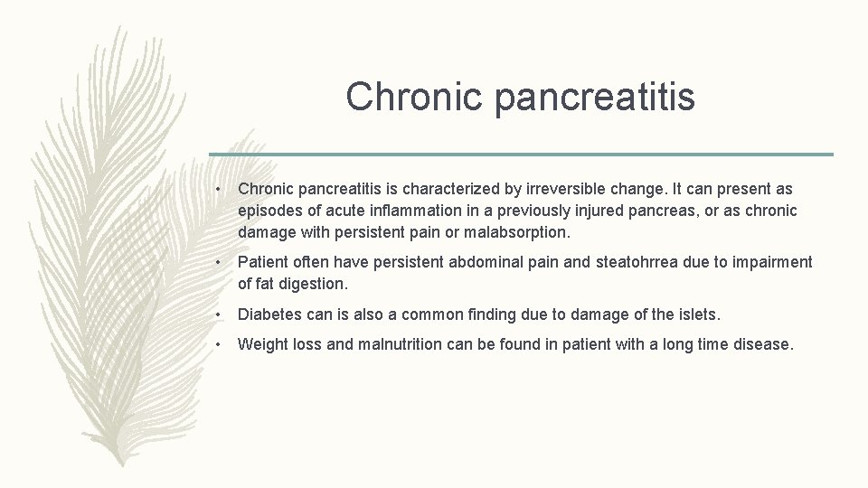 Chronic pancreatitis • Chronic pancreatitis is characterized by irreversible change. It can present as