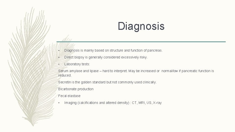 Diagnosis • Diagnosis is mainly based on structure and function of pancreas. • Direct