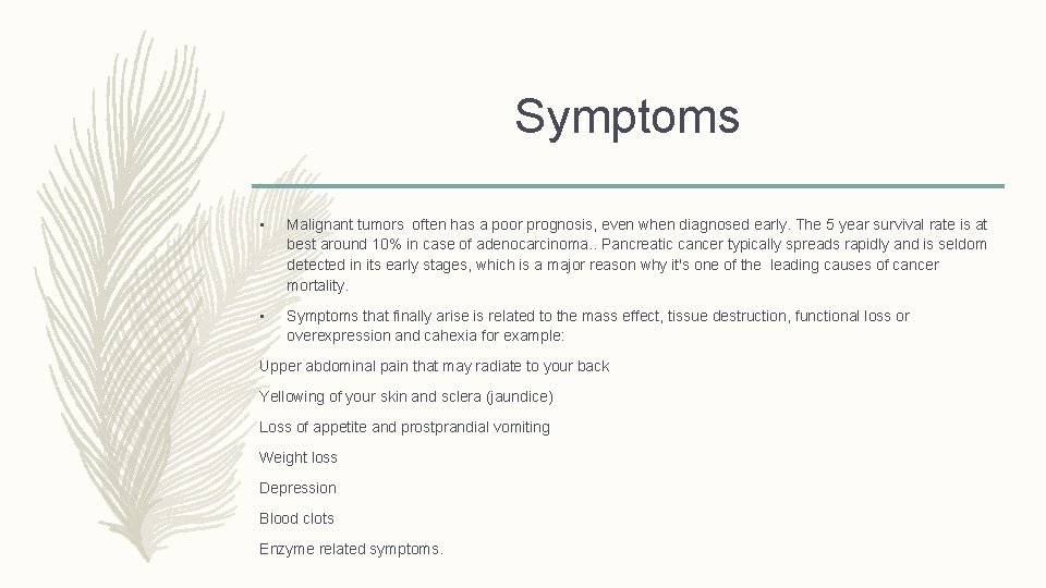 Symptoms • Malignant tumors often has a poor prognosis, even when diagnosed early. The