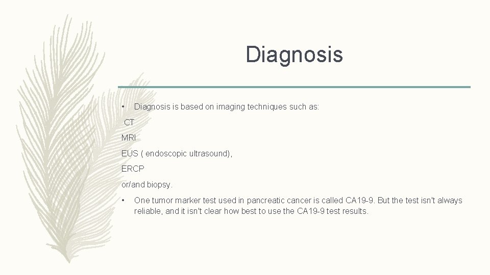 Diagnosis • Diagnosis is based on imaging techniques such as: CT MRI EUS (