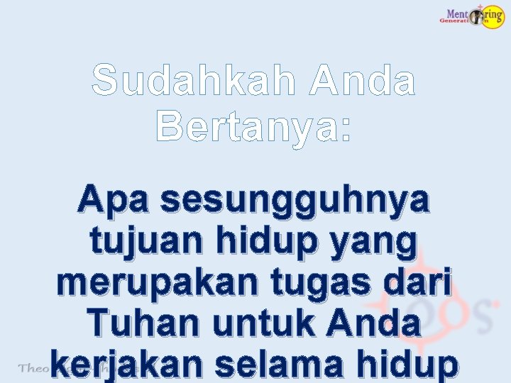 Sudahkah Anda Bertanya: Apa sesungguhnya tujuan hidup yang merupakan tugas dari Tuhan untuk Anda