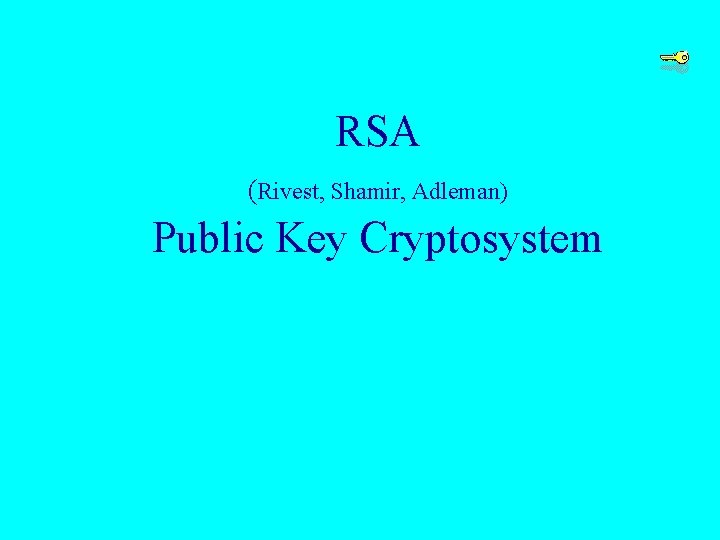 RSA (Rivest, Shamir, Adleman) Public Key Cryptosystem 