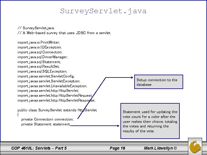 Survey. Servlet. java // A Web-based survey that uses JDBC from a servlet. import