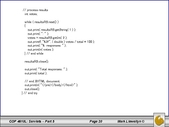 // process results int votes; while ( results. RS. next() ) { out. print(