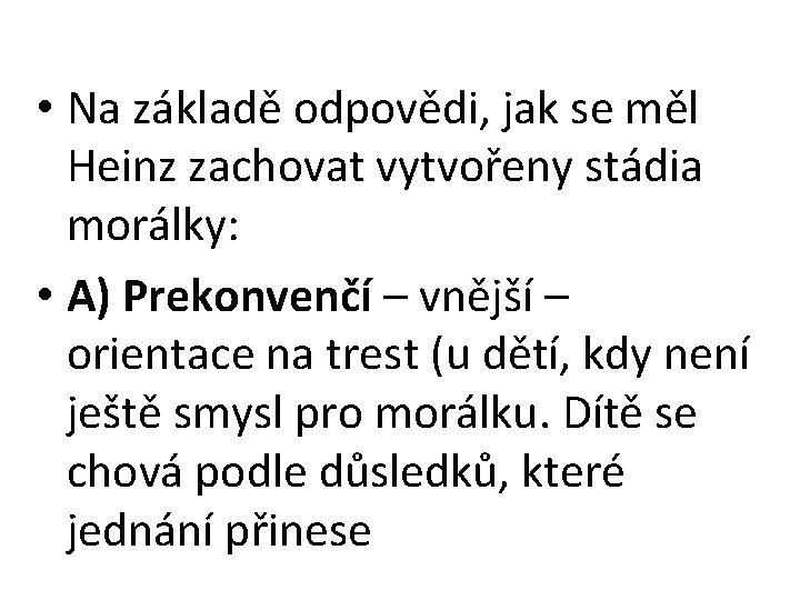  • Na základě odpovědi, jak se měl Heinz zachovat vytvořeny stádia morálky: •