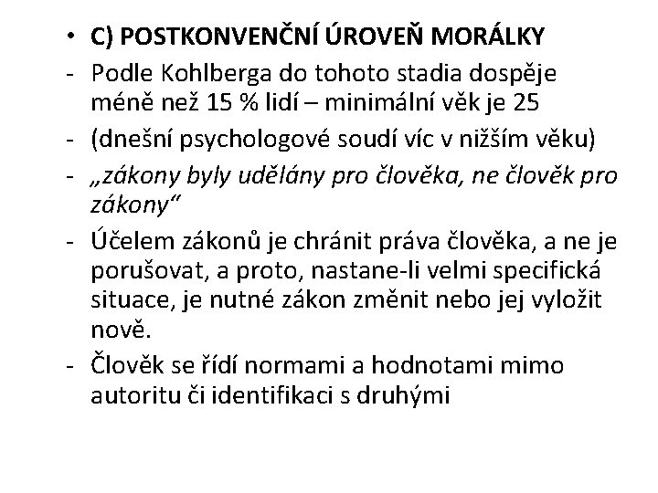  • C) POSTKONVENČNÍ ÚROVEŇ MORÁLKY - Podle Kohlberga do tohoto stadia dospěje méně