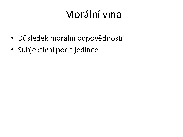 Morální vina • Důsledek morální odpovědnosti • Subjektivní pocit jedince 