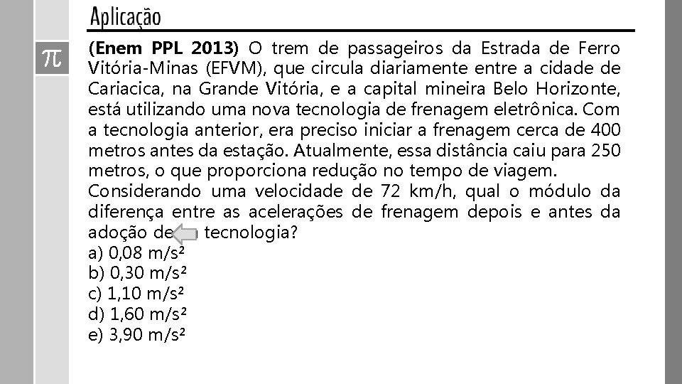 (Enem PPL 2013) O trem de passageiros da Estrada de Ferro Vitória-Minas (EFVM), que