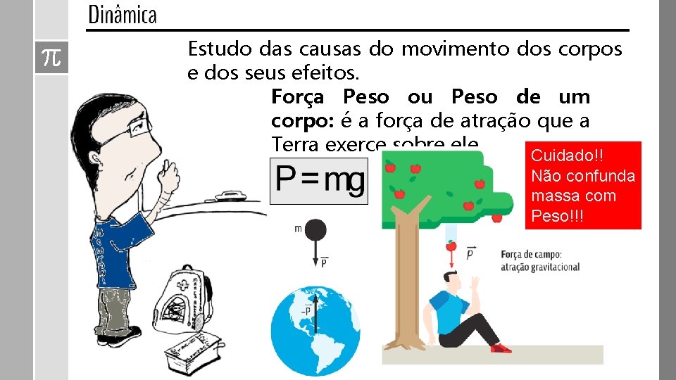 Estudo das causas do movimento dos corpos e dos seus efeitos. Força Peso ou