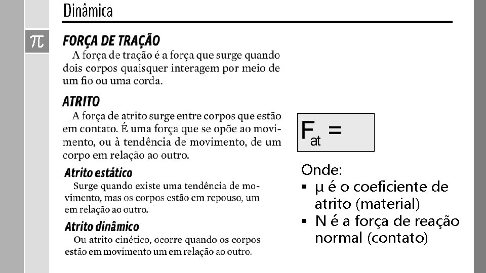 Onde: § μ é o coeficiente de atrito (material) § N é a força