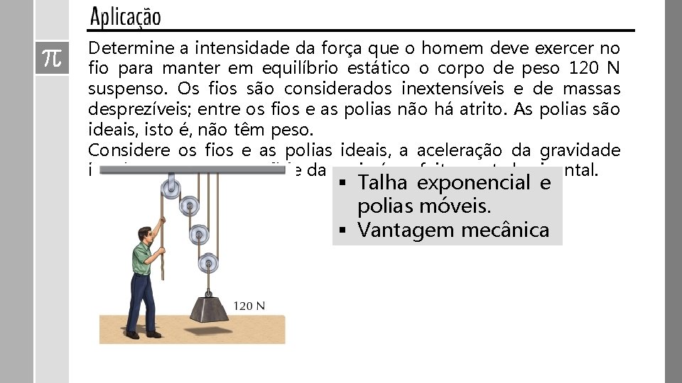 Determine a intensidade da força que o homem deve exercer no fio para manter