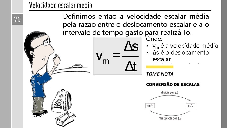 Definimos então a velocidade escalar média pela razão entre o deslocamento escalar e a