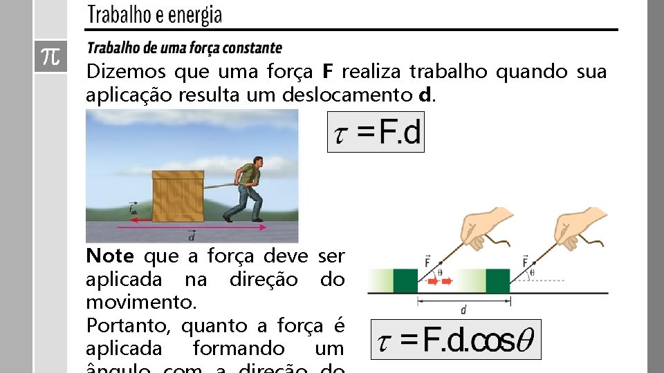 Dizemos que uma força F realiza trabalho quando sua aplicação resulta um deslocamento d.