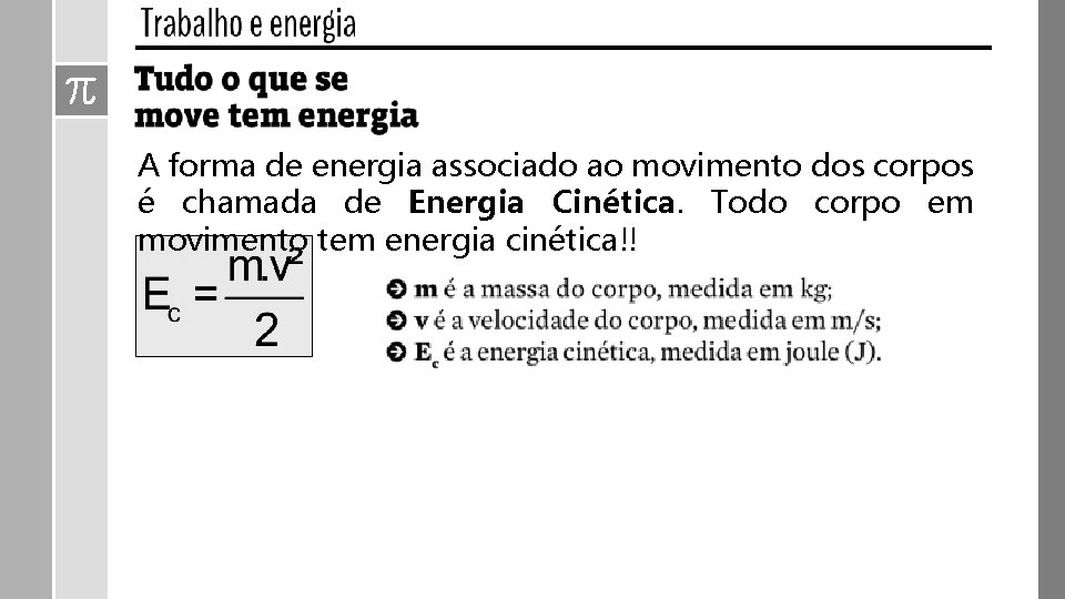 A forma de energia associado ao movimento dos corpos é chamada de Energia Cinética.