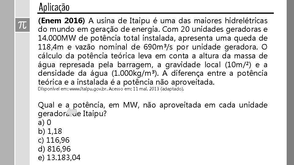 (Enem 2016) A usina de Itaipu é uma das maiores hidrelétricas do mundo em