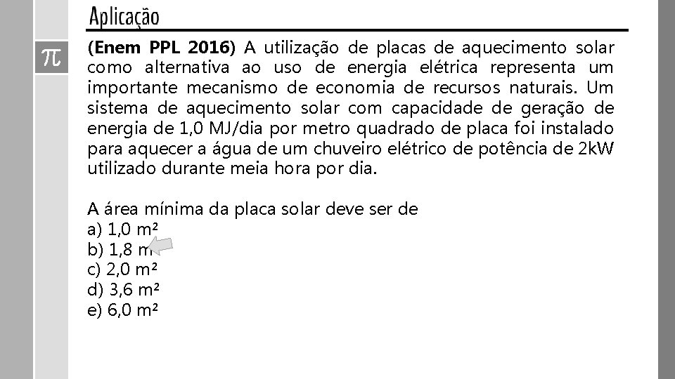 (Enem PPL 2016) A utilização de placas de aquecimento solar como alternativa ao uso