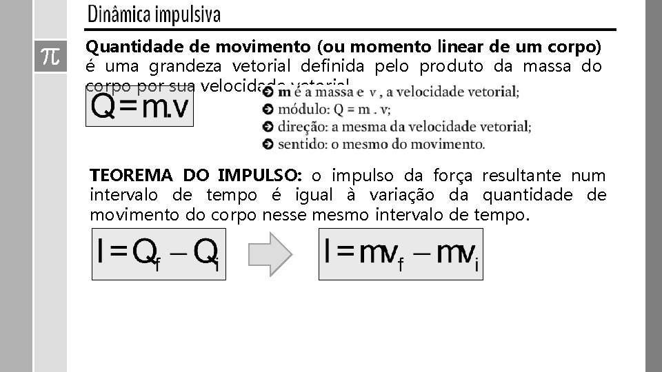 Quantidade de movimento (ou momento linear de um corpo) é uma grandeza vetorial definida