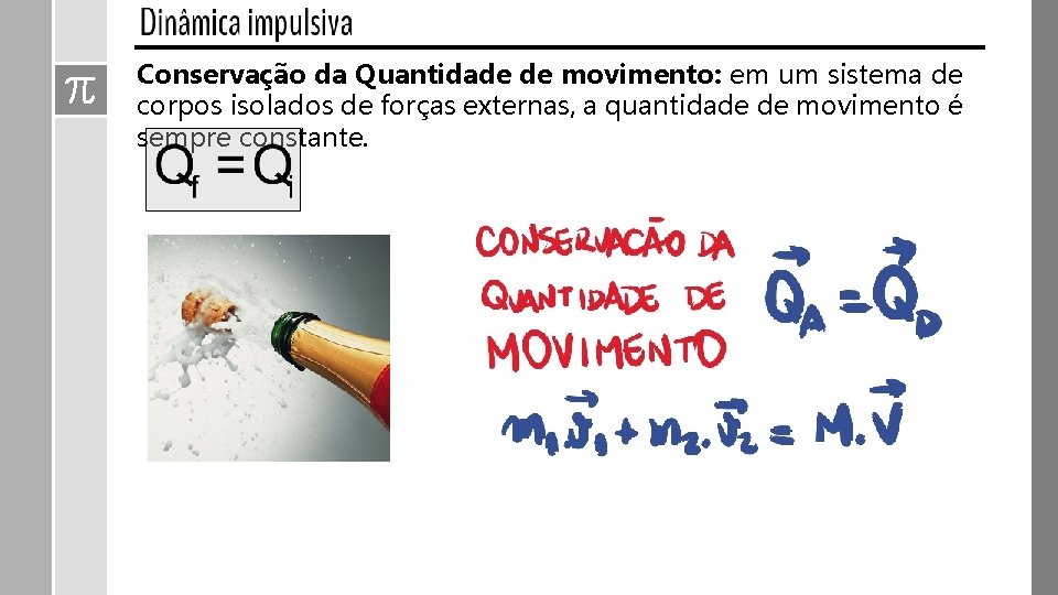 Conservação da Quantidade de movimento: em um sistema de corpos isolados de forças externas,