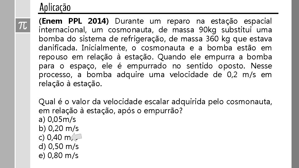 (Enem PPL 2014) Durante um reparo na estação espacial internacional, um cosmonauta, de massa