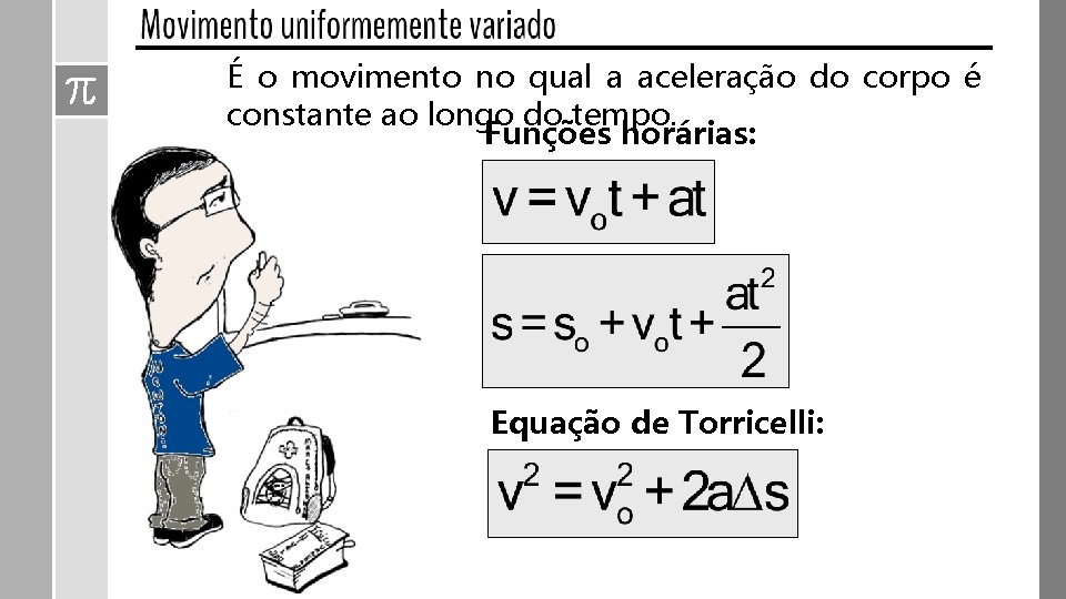 É o movimento no qual a aceleração do corpo é constante ao longo do