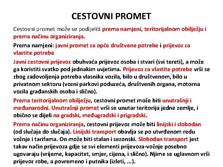 CESTOVNI PROMET Cestovni promet može se podijeliti prema namjeni, teritorijalnom obilježju i prema načinu