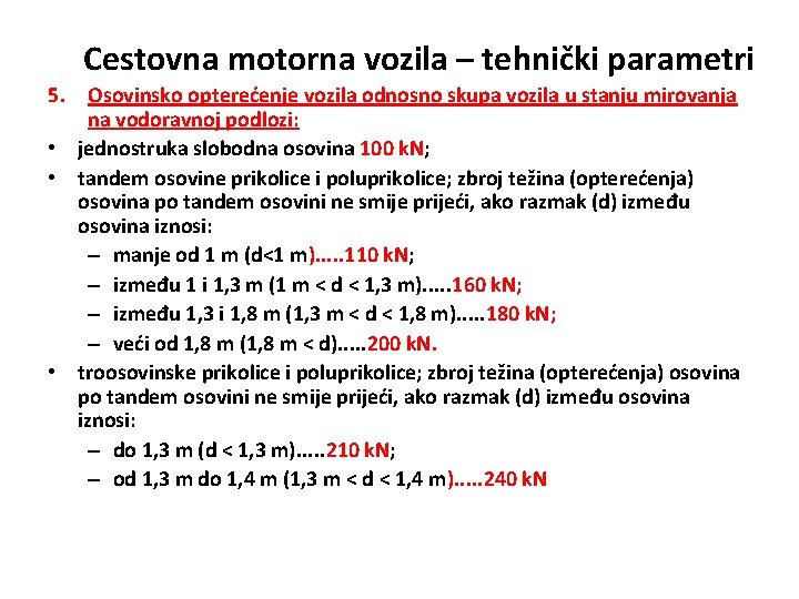 Cestovna motorna vozila – tehnički parametri 5. Osovinsko opterećenje vozila odnosno skupa vozila u