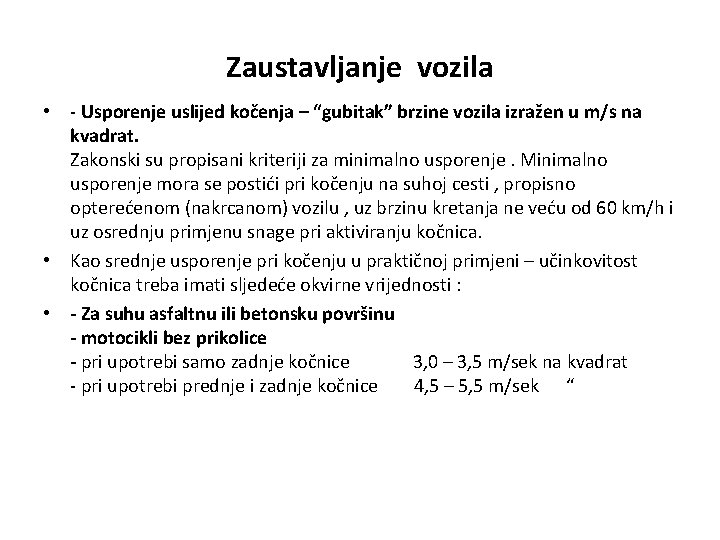 Zaustavljanje vozila • - Usporenje uslijed kočenja – “gubitak” brzine vozila izražen u m/s