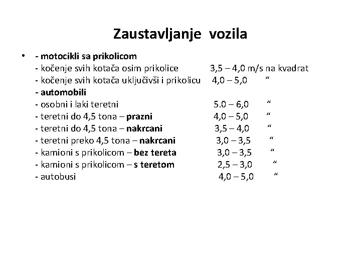 Zaustavljanje vozila • - motocikli sa prikolicom - kočenje svih kotača osim prikolice 3,