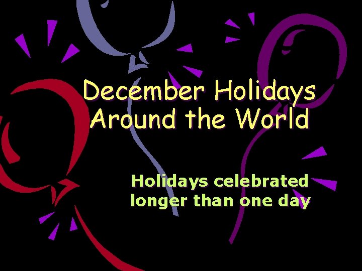 December Holidays Around the World Holidays celebrated longer than one day 