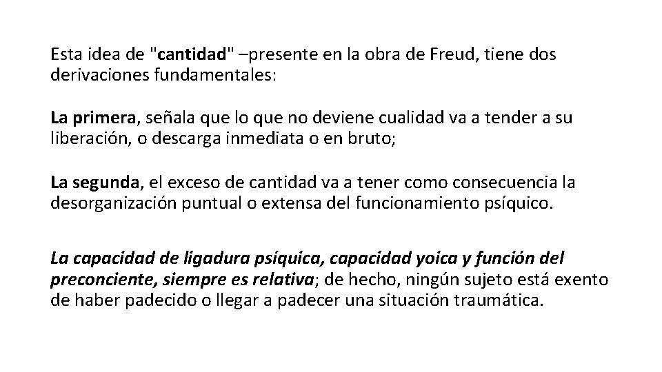 Esta idea de "cantidad" –presente en la obra de Freud, tiene dos derivaciones fundamentales: