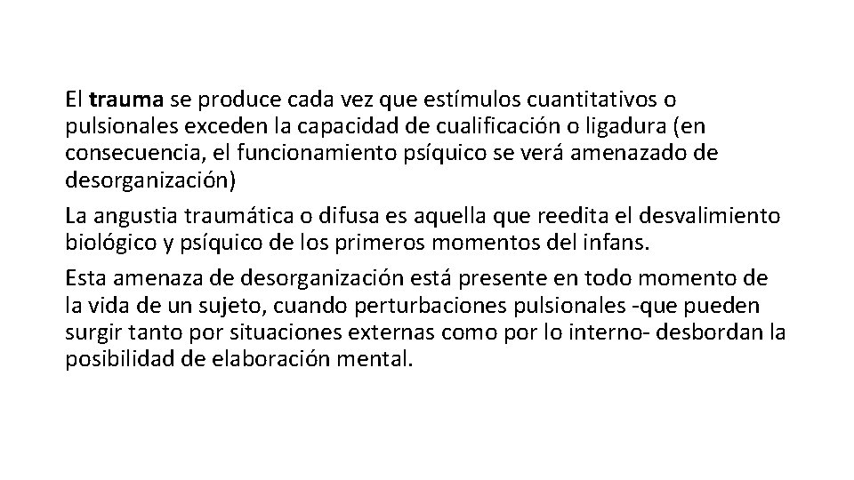 El trauma se produce cada vez que estímulos cuantitativos o pulsionales exceden la capacidad