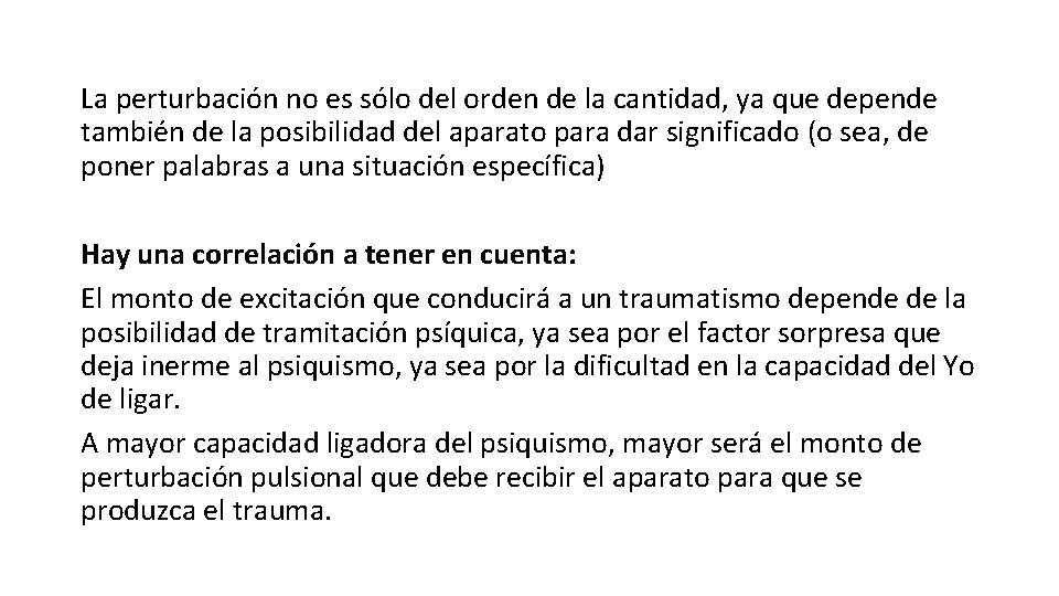 La perturbación no es sólo del orden de la cantidad, ya que depende también