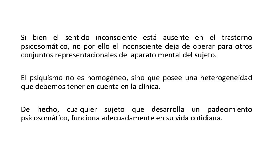 Si bien el sentido inconsciente está ausente en el trastorno psicosomático, no por ello