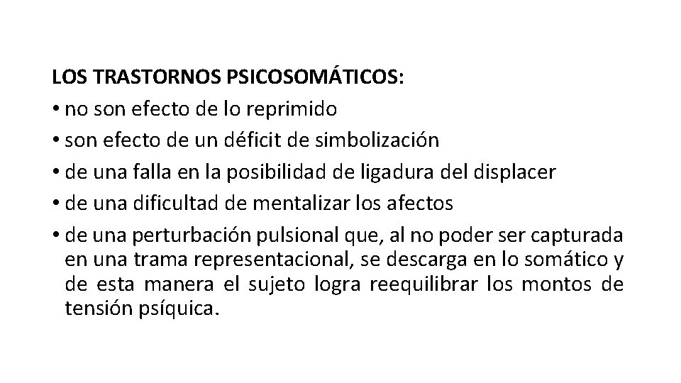 LOS TRASTORNOS PSICOSOMÁTICOS: • no son efecto de lo reprimido • son efecto de