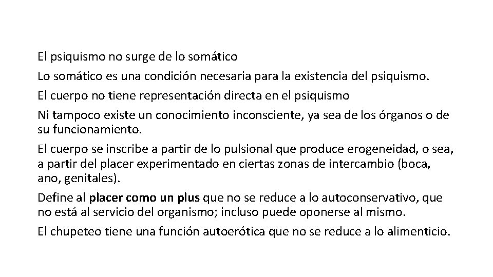 El psiquismo no surge de lo somático Lo somático es una condición necesaria para