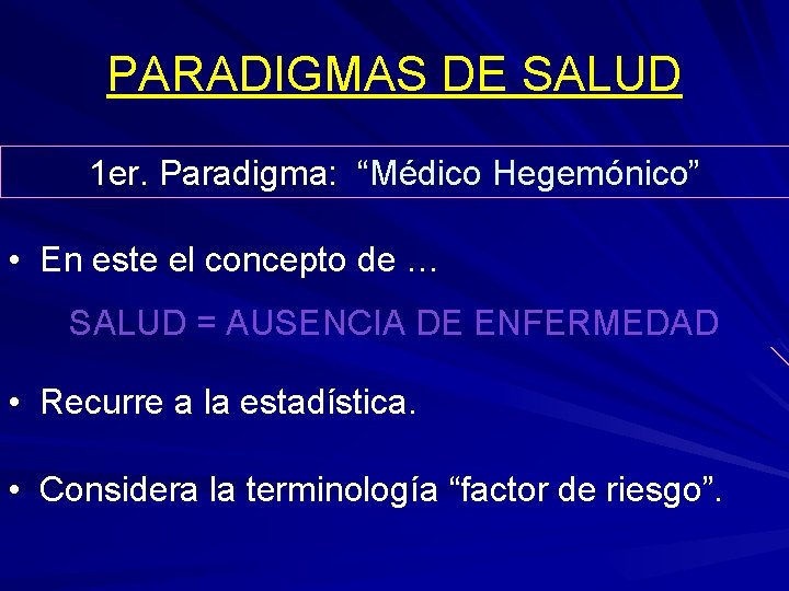 PARADIGMAS DE SALUD 1 er. Paradigma: “Médico Hegemónico” • En este el concepto de