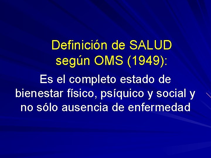 Definición de SALUD según OMS (1949): Es el completo estado de bienestar físico, psíquico