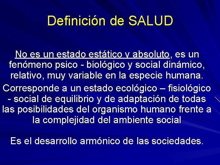 Definición de SALUD No es un estado estático y absoluto, es un fenómeno psico Definición de SALUD No es un estado estático y absoluto, es un fenómeno psico