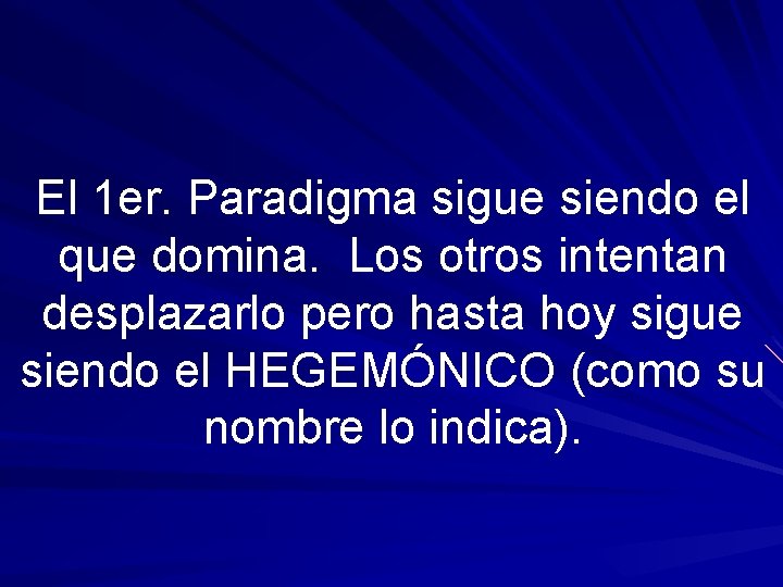 El 1 er. Paradigma sigue siendo el que domina. Los otros intentan desplazarlo pero El 1 er. Paradigma sigue siendo el que domina. Los otros intentan desplazarlo pero