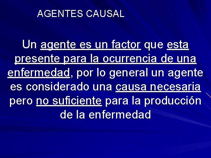 AGENTES CAUSAL Un agente es un factor que esta presente para la ocurrencia de