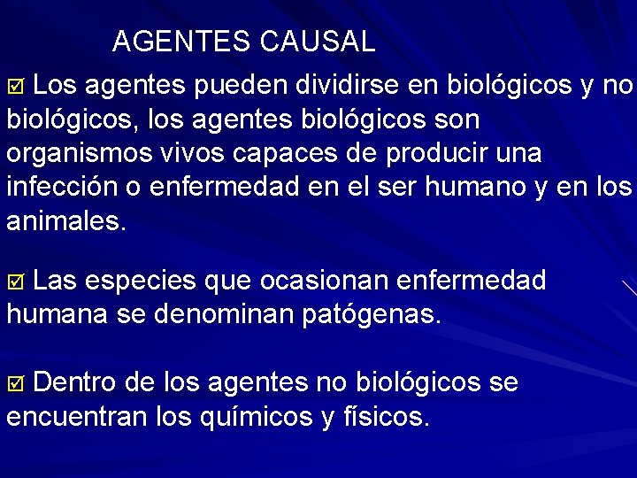 AGENTES CAUSAL þ Los agentes pueden dividirse en biológicos y no biológicos, los agentes