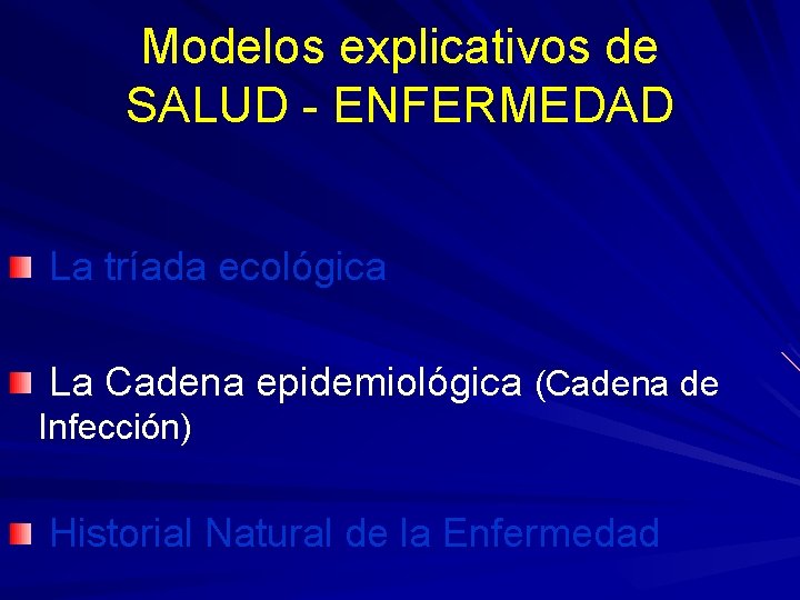 Modelos explicativos de SALUD - ENFERMEDAD La tríada ecológica La Cadena epidemiológica (Cadena de